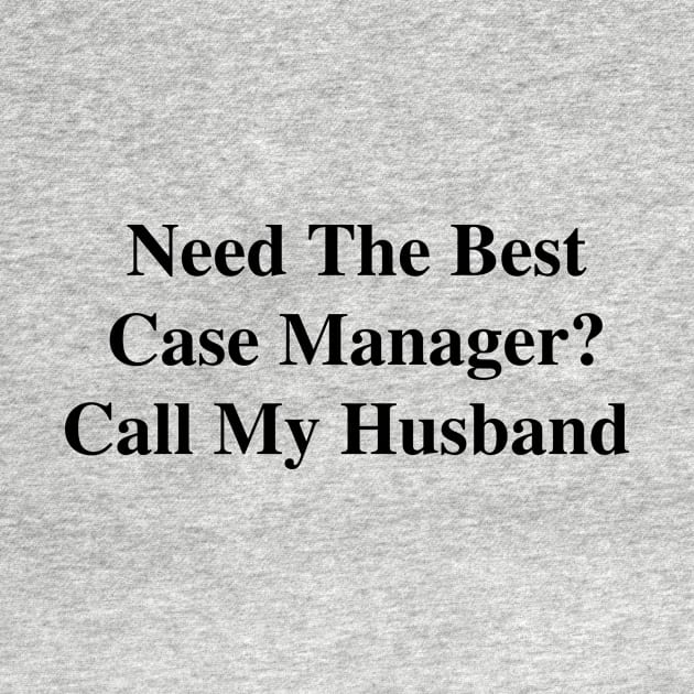 Need The Best Case Manager? Call My Husband by divawaddle